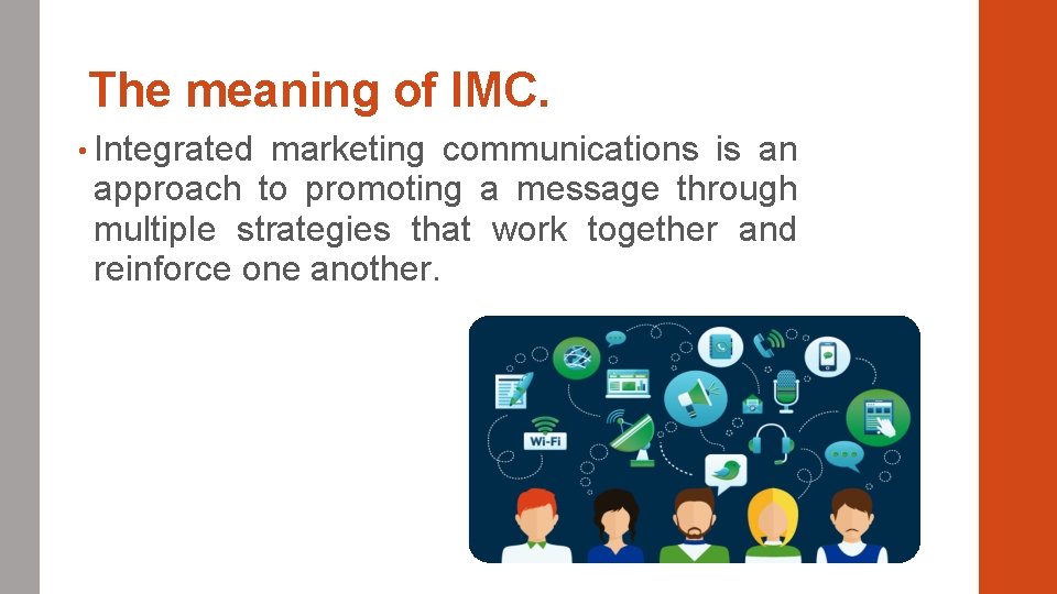 The meaning of IMC. • Integrated marketing communications is an approach to promoting a