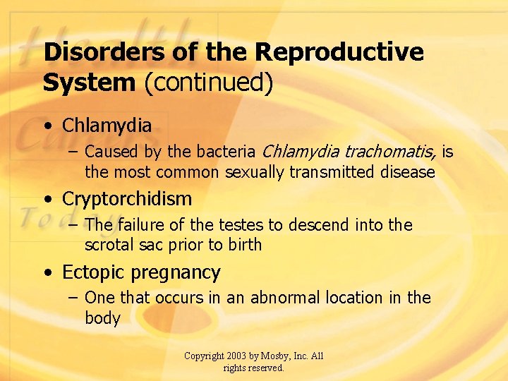 Disorders of the Reproductive System (continued) • Chlamydia – Caused by the bacteria Chlamydia