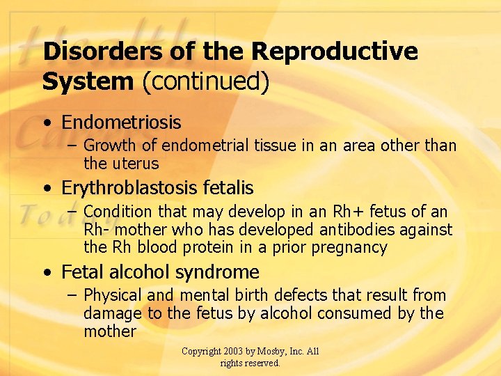 Disorders of the Reproductive System (continued) • Endometriosis – Growth of endometrial tissue in