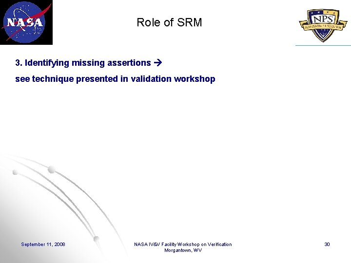 Role of SRM 3. Identifying missing assertions see technique presented in validation workshop September