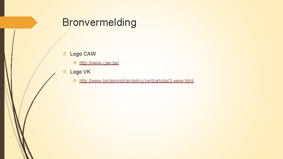 Bronvermelding Logo CAW http: //www. caw. be/ Logo VK http: //www. kindermishandeling. be/startsite/3 -www.