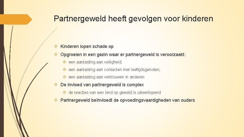 Partnergeweld heeft gevolgen voor kinderen Kinderen lopen schade op Opgroeien in een gezin waar