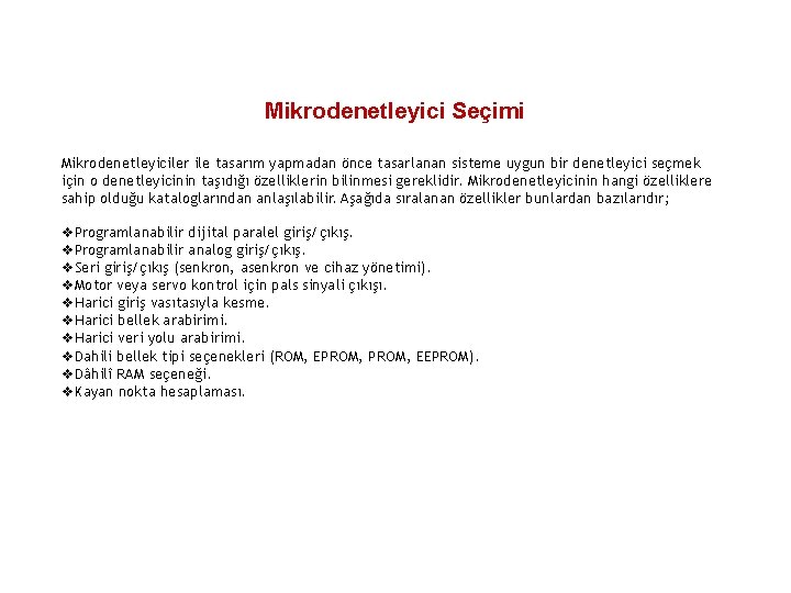 Mikrodenetleyici Seçimi Mikrodenetleyiciler ile tasarım yapmadan önce tasarlanan sisteme uygun bir denetleyici seçmek için