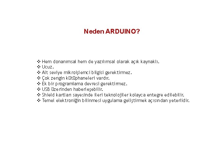 Neden ARDUINO? Hem donanımsal hem de yazılımsal olarak açık kaynaklı. Ucuz. Alt seviye mikroişlemci