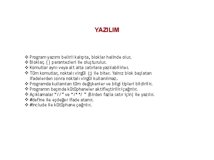 YAZILIM Program yazımı belirli kalıpta, bloklar halinde olur. Bloklar, { } parantezleri ile oluşturulur.