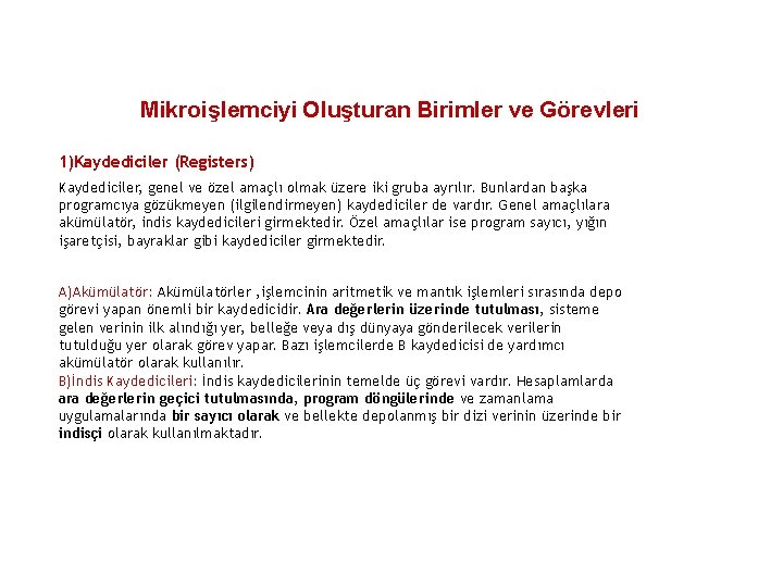 Mikroişlemciyi Oluşturan Birimler ve Görevleri 1)Kaydediciler (Registers) Kaydediciler, genel ve özel amaçlı olmak üzere