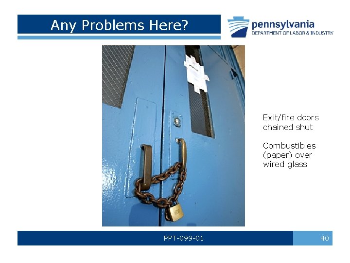 Any Problems Here? Exit/fire doors chained shut Combustibles (paper) over wired glass PPT-099 -01