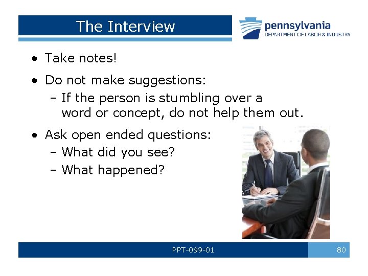 The Interview • Take notes! • Do not make suggestions: – If the person