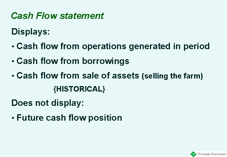 Cash Flow statement Displays: • Cash flow from operations generated in period • Cash