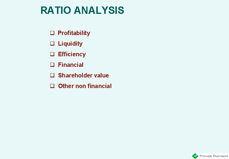RATIO ANALYSIS q Profitability q Liquidity q Efficiency q Financial q Shareholder value q