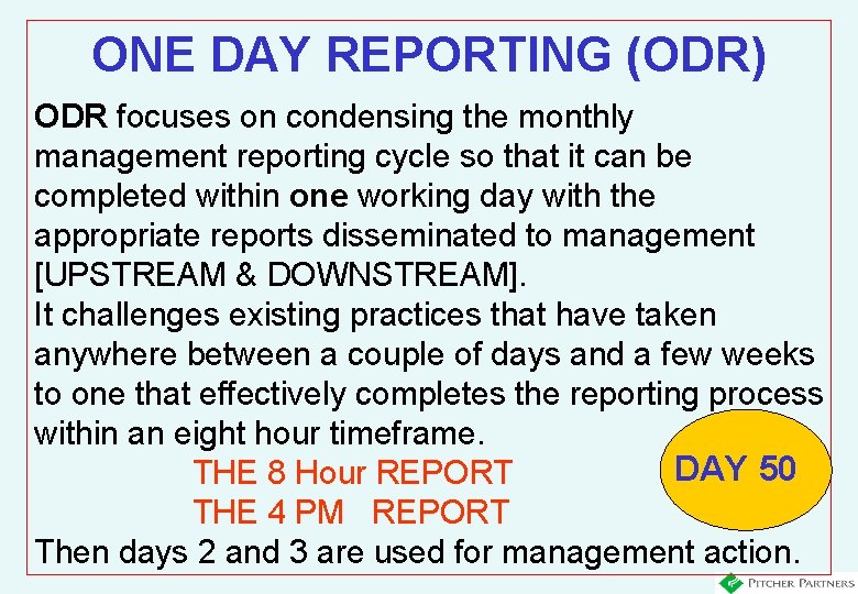 ONE DAY REPORTING (ODR) ODR focuses on condensing the monthly management reporting cycle so
