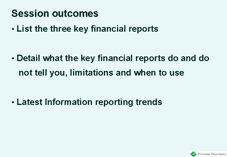 Session outcomes • List the three key financial reports • Detail what the key
