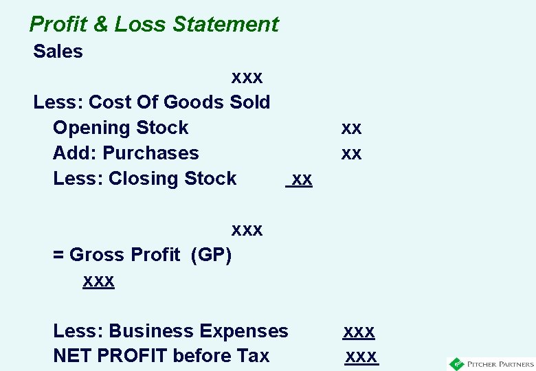 Profit & Loss Statement Sales xxx Less: Cost Of Goods Sold Opening Stock Add: