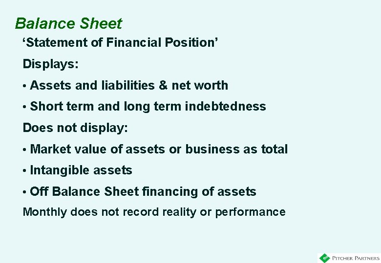 Balance Sheet ‘Statement of Financial Position’ Displays: • Assets and liabilities & net worth