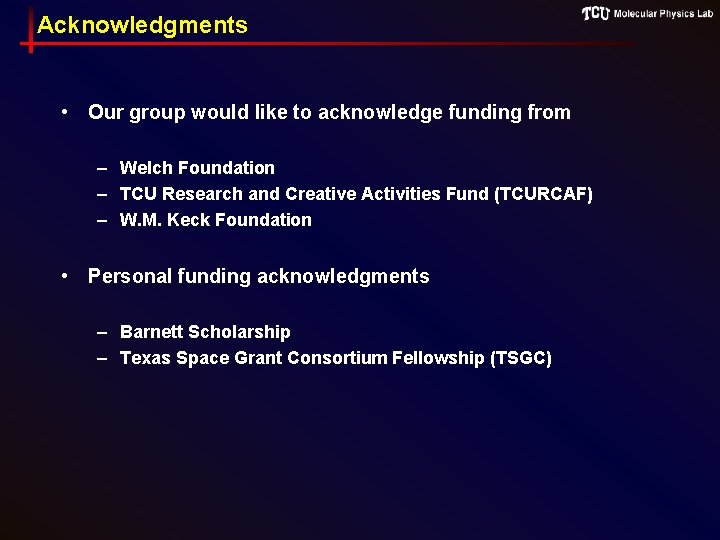 Acknowledgments • Our group would like to acknowledge funding from – Welch Foundation –