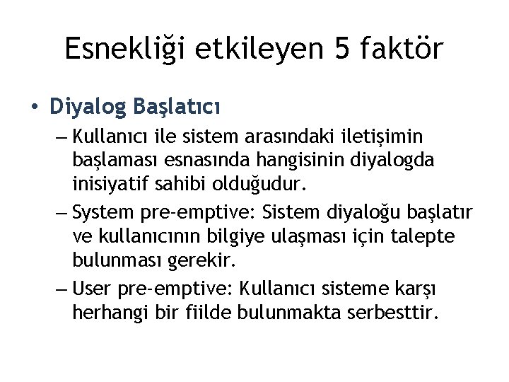 Esnekliği etkileyen 5 faktör • Diyalog Başlatıcı – Kullanıcı ile sistem arasındaki iletişimin başlaması