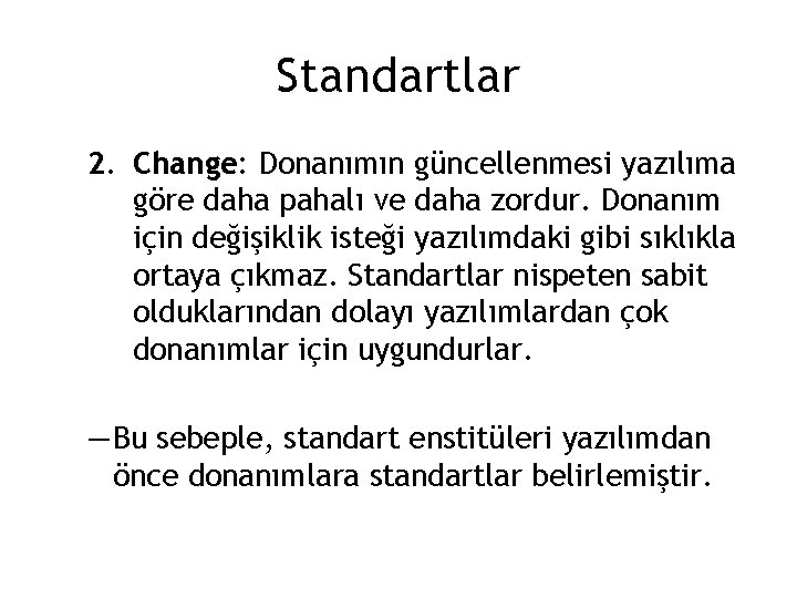 Standartlar 2. Change: Donanımın güncellenmesi yazılıma göre daha pahalı ve daha zordur. Donanım için