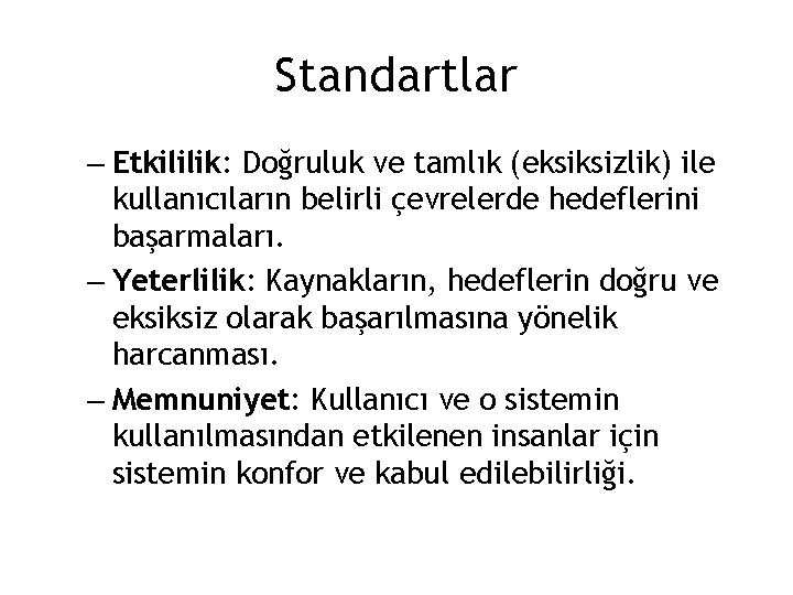 Standartlar – Etkililik: Doğruluk ve tamlık (eksiksizlik) ile kullanıcıların belirli çevrelerde hedeflerini başarmaları. –