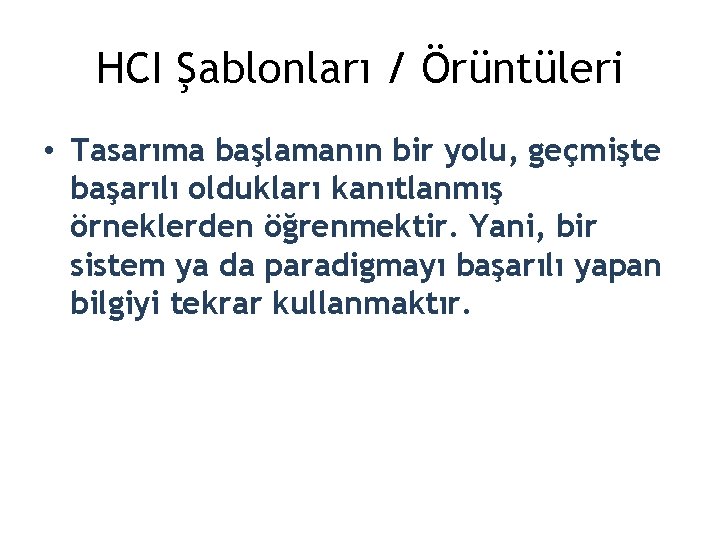 HCI Şablonları / Örüntüleri • Tasarıma başlamanın bir yolu, geçmişte başarılı oldukları kanıtlanmış örneklerden