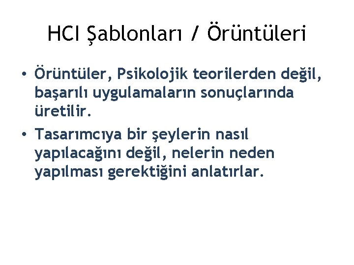 HCI Şablonları / Örüntüleri • Örüntüler, Psikolojik teorilerden değil, başarılı uygulamaların sonuçlarında üretilir. •