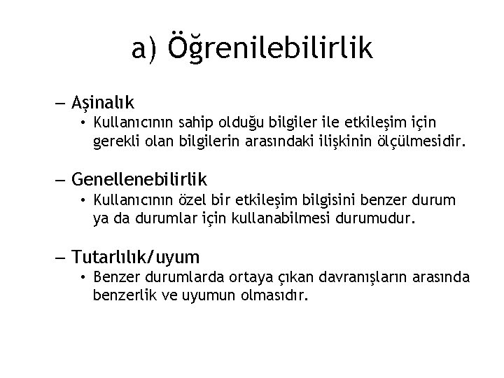 a) Öğrenilebilirlik – Aşinalık • Kullanıcının sahip olduğu bilgiler ile etkileşim için gerekli olan