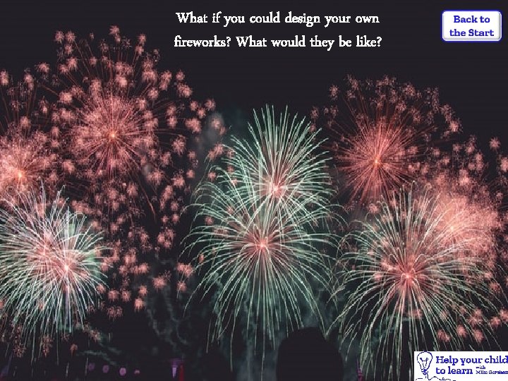 What if you could design your own fireworks? What would they be like? 