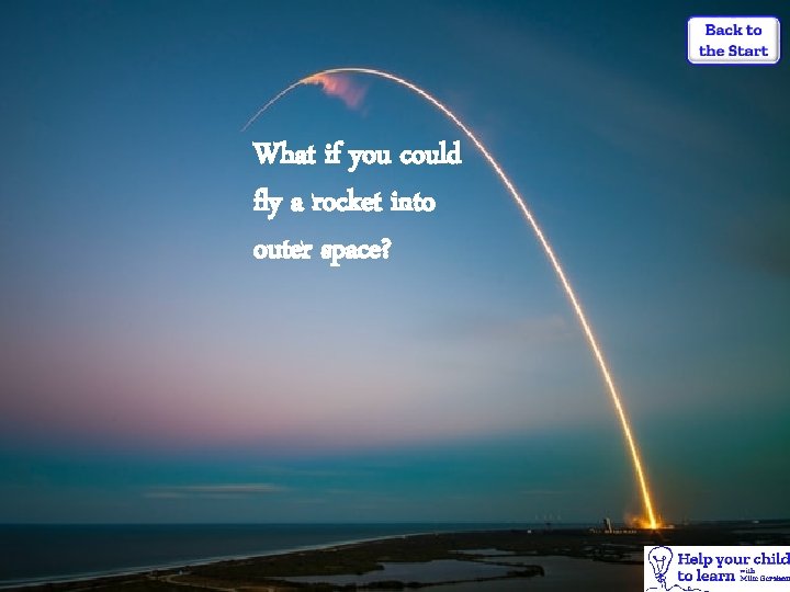 What if you could fly a rocket into outer space? 