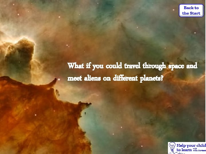 What if you could travel through space and meet aliens on different planets? 