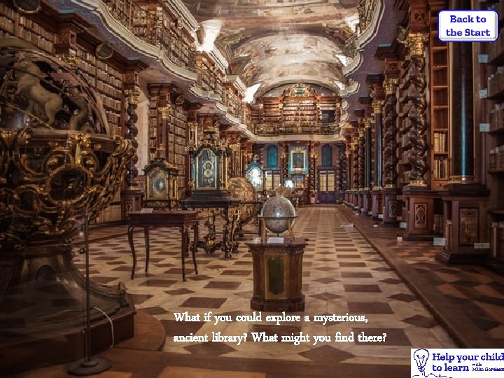 What if you could explore a mysterious, ancient library? What might you find there?