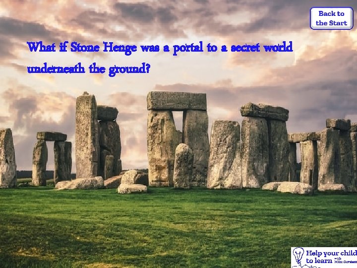 What if Stone Henge was a portal to a secret world underneath the ground?