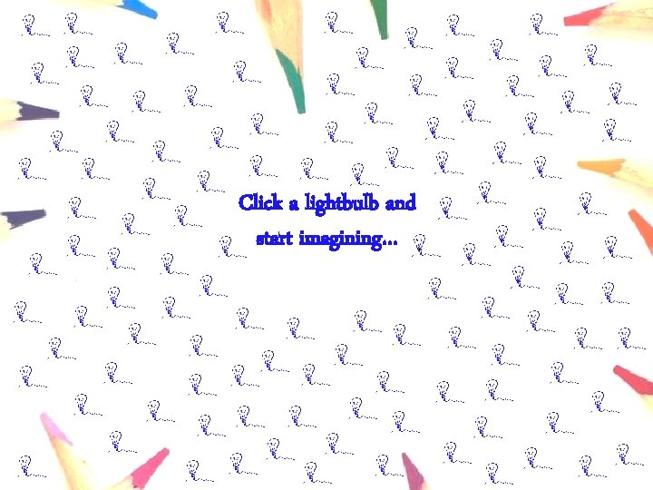 Click a lightbulb and start imagining… 