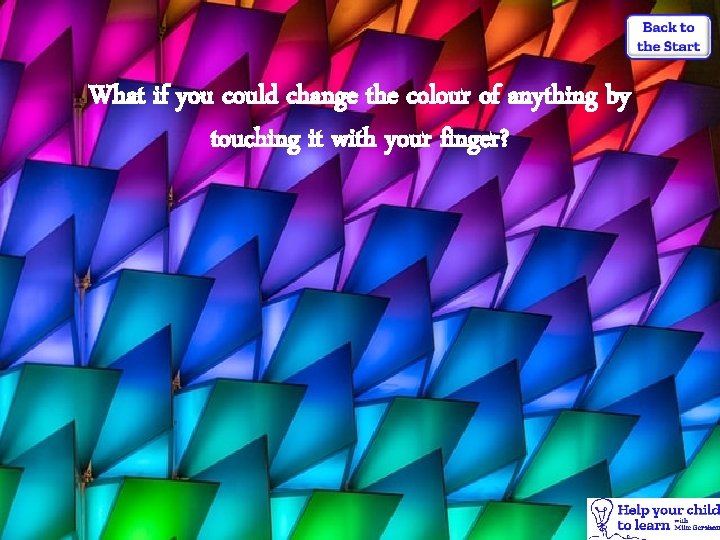 What if you could change the colour of anything by touching it with your