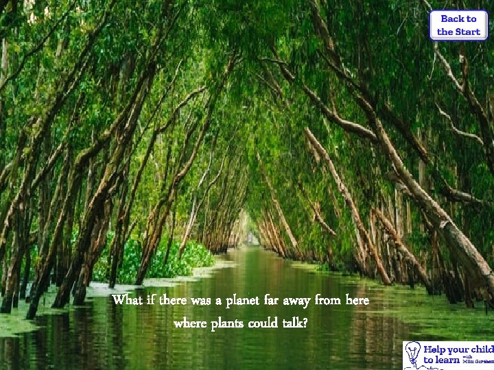 What if there was a planet far away from here where plants could talk?