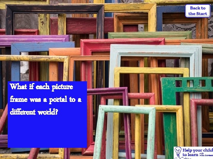What if each picture frame was a portal to a different world? 
