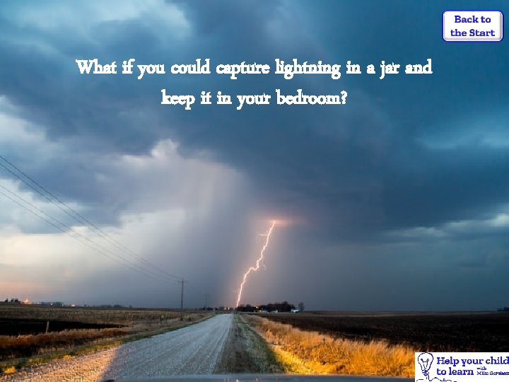 What if you could capture lightning in a jar and keep it in your