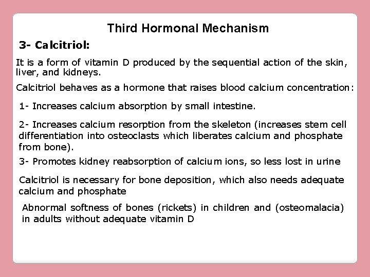 Third Hormonal Mechanism 3 - Calcitriol: It is a form of vitamin D produced