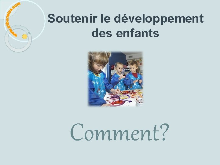 Soutenir le développement des enfants Comment? 