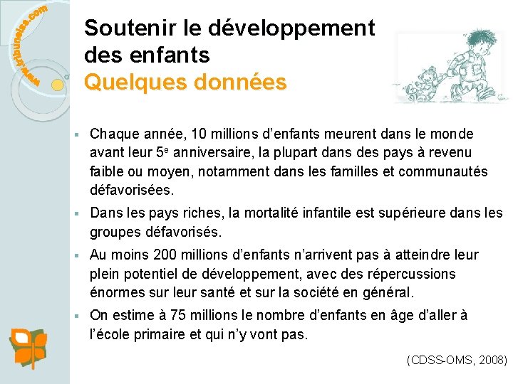 Soutenir le développement des enfants Quelques données § Chaque année, 10 millions d’enfants meurent