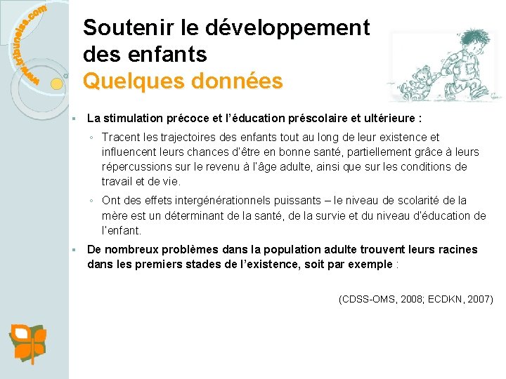 Soutenir le développement des enfants Quelques données § La stimulation précoce et l’éducation préscolaire