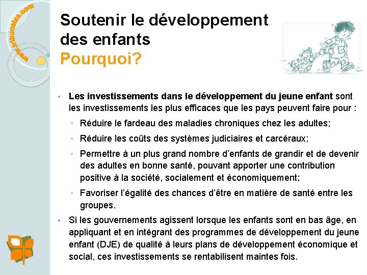 Soutenir le développement des enfants Pourquoi? § Les investissements dans le développement du jeune