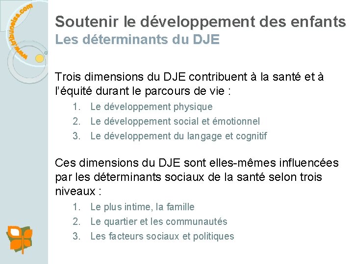 Soutenir le développement des enfants Les déterminants du DJE Trois dimensions du DJE contribuent