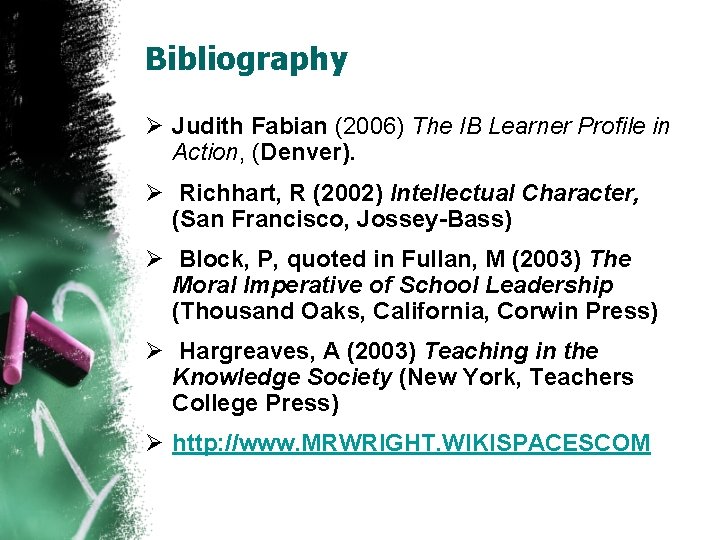 Bibliography Ø Judith Fabian (2006) The IB Learner Profile in Action, (Denver). Ø Richhart,