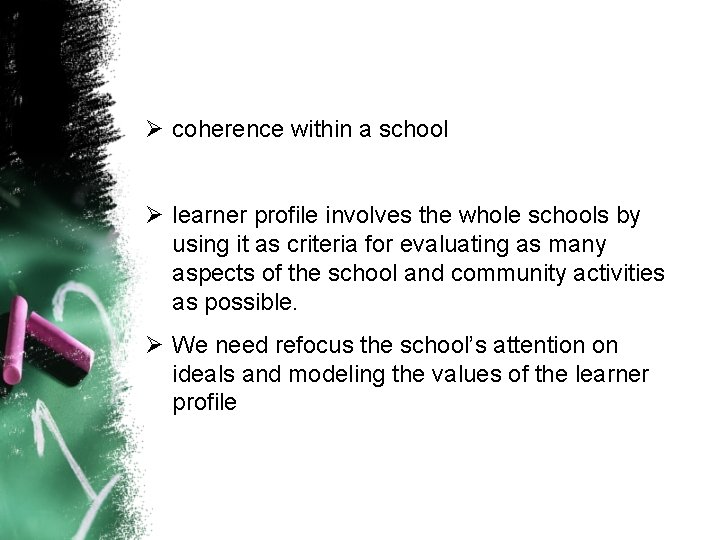 Ø coherence within a school Ø learner profile involves the whole schools by using