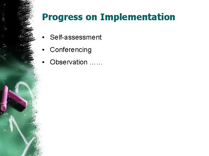 Progress on Implementation • Self-assessment • Conferencing • Observation …… 