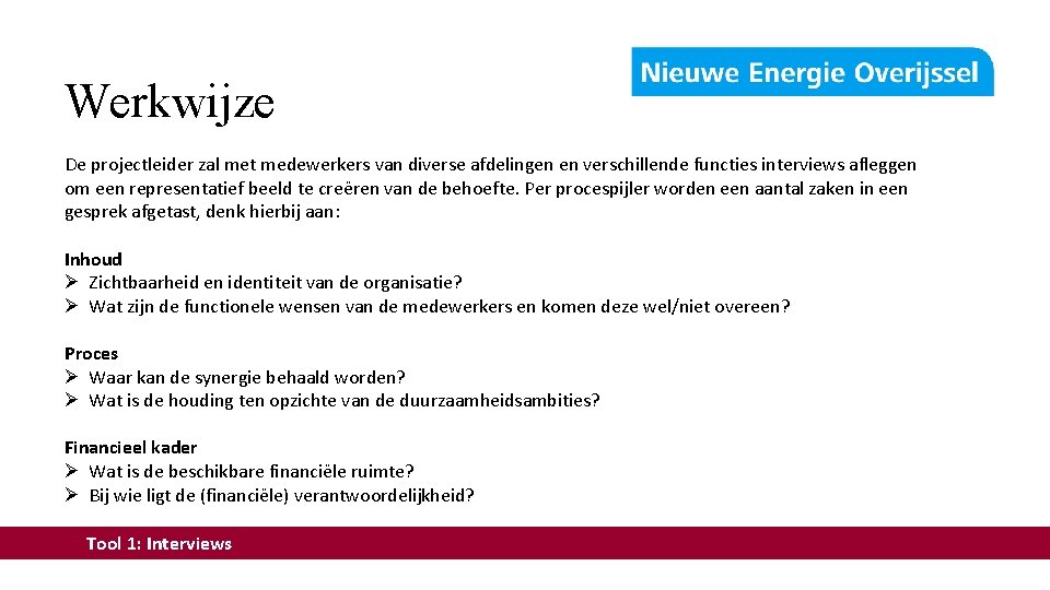 Werkwijze De projectleider zal met medewerkers van diverse afdelingen en verschillende functies interviews afleggen