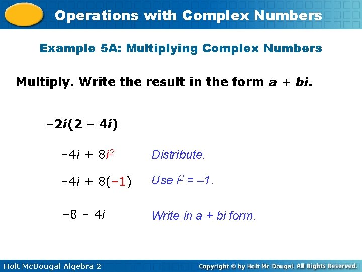 Operations with Complex Numbers Example 5 A: Multiplying Complex Numbers Multiply. Write the result