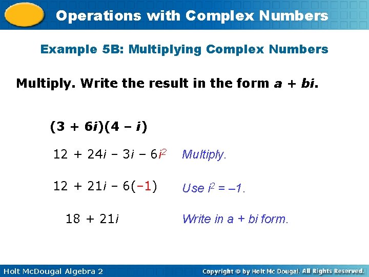 Operations with Complex Numbers Example 5 B: Multiplying Complex Numbers Multiply. Write the result