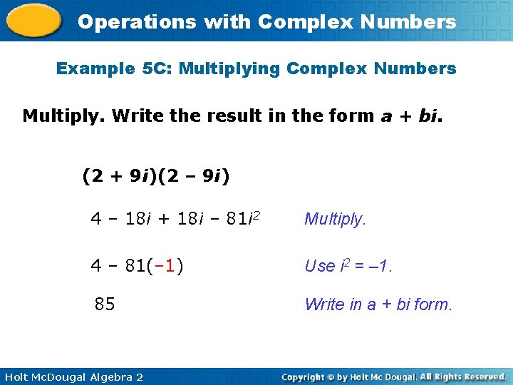 Operations with Complex Numbers Example 5 C: Multiplying Complex Numbers Multiply. Write the result
