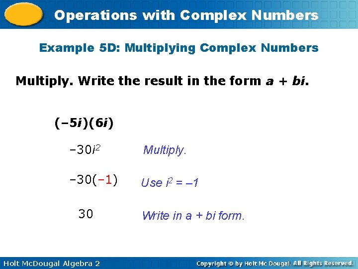 Operations with Complex Numbers Example 5 D: Multiplying Complex Numbers Multiply. Write the result