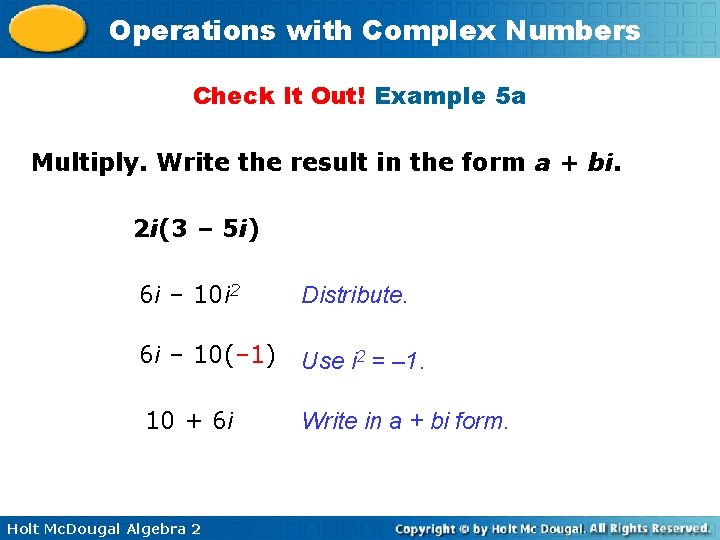 Operations with Complex Numbers Check It Out! Example 5 a Multiply. Write the result